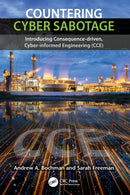 Countering Cyber Sabotage : Introducing Consequence-Driven, Cyber-Informed Engineering (CCE)-9780367673710