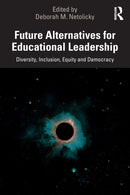 Future Alternatives for Educational Leadership : Diversity, Inclusion, Equity and Democracy-9780367674847