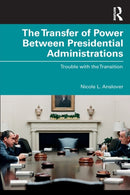 The Transfer of Power Between Presidential Administrations : Trouble with the Transition-9780367675134