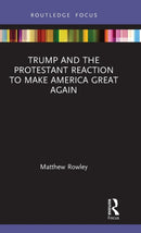 Trump and the Protestant Reaction to Make America Great Again-9780367676841