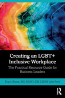 Creating an LGBT+ Inclusive Workplace : The Practical Resource Guide for Business Leaders-9780367678128