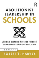 Abolitionist Leadership in Schools : Undoing Systemic Injustice Through Communally Conscious Education-9780367679286