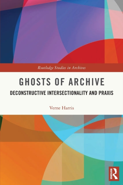 Ghosts of Archive : Deconstructive Intersectionality and Praxis-9780367681142