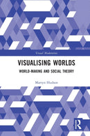 Visualising Worlds : World-Making and Social Theory-9780367681647
