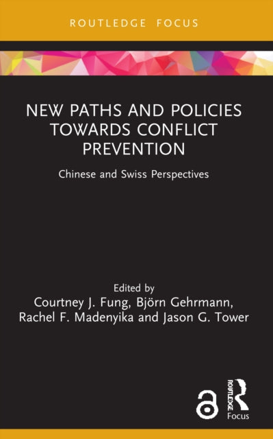 New Paths and Policies towards Conflict Prevention : Chinese and Swiss Perspectives-9780367683412