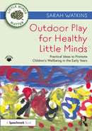Outdoor Play for Healthy Little Minds : Practical Ideas to Promote Children's Wellbeing in the Early Years-9780367683436