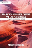 Projection Design for Theatre and Live Performance : Principles of Media Design-9780367683689