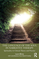 The Language of the Soul in Narrative Therapy : Spirituality in Clinical Theory and Practice-9780367684228
