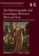 Art Historiography and Iconologies Between West and East-9780367684358