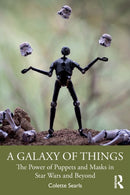 A Galaxy of Things : The Power of Puppets and Masks in Star Wars and Beyond-9780367684419