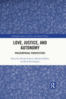 Love, Justice, and Autonomy : Philosophical Perspectives-9780367685706