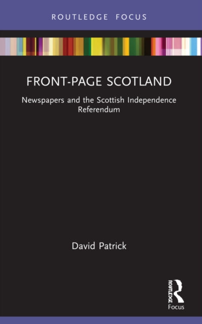Front-Page Scotland : Newspapers and the Scottish Independence Referendum-9780367686024