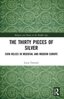The Thirty Pieces of Silver : Coin Relics in Medieval and Modern Europe-9780367688042