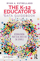 The K-12 Educator's Data Guidebook : Reimagining Practical Data Use in Schools-9780367689483