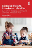 Children's Interests, Inquiries and Identities : Curriculum, Pedagogy, Learning and Outcomes in the Early Years-9780367689780