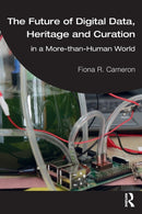 The Future of Digital Data, Heritage and Curation : in a More-than-Human World-9780367690588