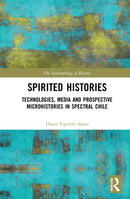 Spirited Histories : Technologies, Media, and Trauma in Paranormal Chile-9780367691837