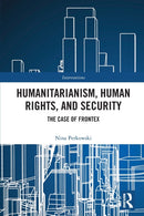 Humanitarianism, Human Rights, and Security : The Case of Frontex-9780367692360