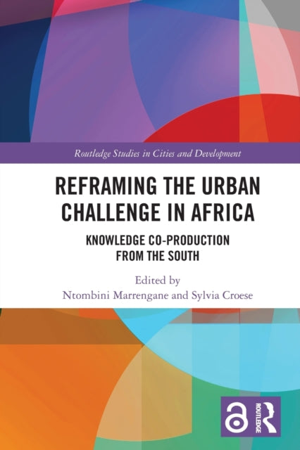 Reframing the Urban Challenge in Africa : Knowledge Co-production from the South-9780367694647