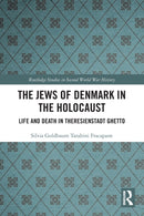 The Jews of Denmark in the Holocaust : Life and Death in Theresienstadt Ghetto-9780367696153