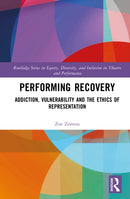 Performing Recovery : Addiction, Vulnerability and the Ethics of Representation-9780367696863