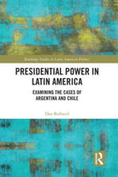 Presidential Power in Latin America : Examining the Cases of Argentina and Chile-9780367696917