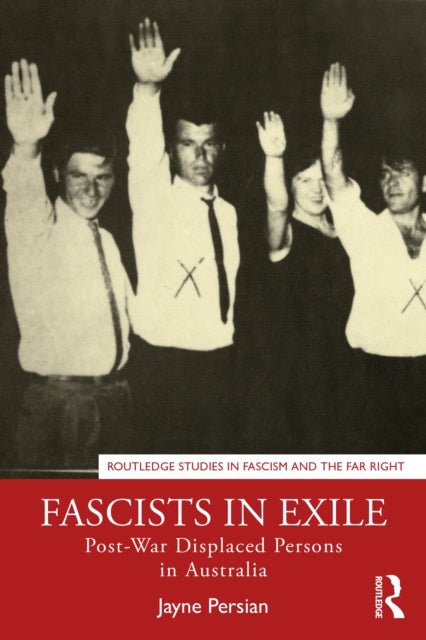 Fascists in Exile : Post-War Displaced Persons in Australia-9780367696962