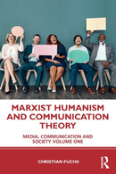 Marxist Humanism and Communication Theory : Media, Communication and Society Volume One-9780367697129
