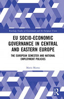 EU Socio-Economic Governance in Central and Eastern Europe : The European Semester and National Employment Policies-9780367697532