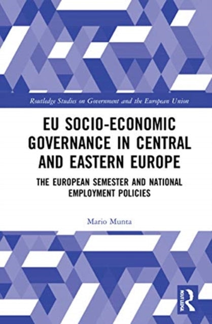 EU Socio-Economic Governance in Central and Eastern Europe : The European Semester and National Employment Policies-9780367697532