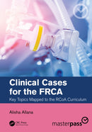 Clinical Cases for the FRCA : Key Topics Mapped to the RCoA Curriculum-9780367698034
