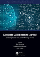 Knowledge Guided Machine Learning : Accelerating Discovery using Scientific Knowledge and Data-9780367698201