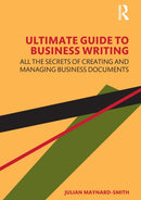 Ultimate Guide to Business Writing : All the Secrets of Creating and Managing Business Documents-9780367700195