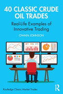 40 Classic Crude Oil Trades : Real-Life Examples of Innovative Trading-9780367700409