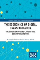 The Economics of Digital Transformation : The Disruption of Markets, Production, Consumption, and Work-9780367700447