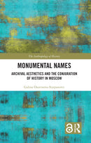 Monumental Names : Archival Aesthetics and the Conjuration of History in Moscow-9780367701901