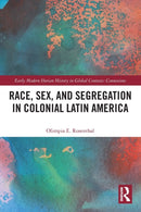 Race, Sex, and Segregation in Colonial Latin America-9780367702410