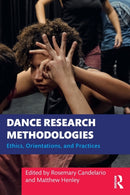 Dance Research Methodologies : Ethics, Orientations, and Practices-9780367703073