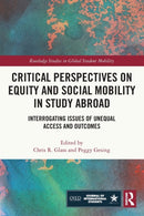 Critical Perspectives on Equity and Social Mobility in Study Abroad : Interrogating Issues of Unequal Access and Outcomes-9780367703509