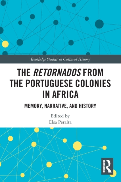 The Retornados from the Portuguese Colonies in Africa : Memory, Narrative, and History-9780367704100