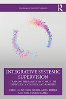 Integrative Systemic Supervision : Training Therapists to Work with Individuals, Couples, and Families-9780367705442
