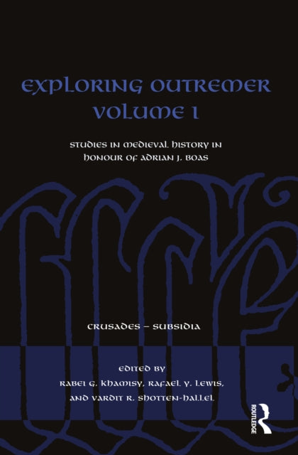 Exploring Outremer Volume I : Studies in Medieval History in Honour of Adrian J. Boas-9780367705664
