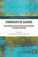 Strategies of Silence : Reflections on the Practice and Pedagogy of Creative Writing-9780367706319
