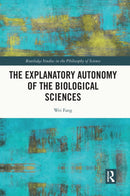 The Explanatory Autonomy of the Biological Sciences-9780367707880