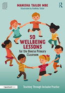 50 Wellbeing Lessons for the Diverse Primary Classroom : Teaching Through Inclusive Practice-9780367708252