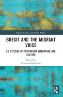 Brexit and the Migrant Voice : EU Citizens in post-Brexit Literature and Culture-9780367708832