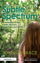 The Subtle Spectrum: An Honest Account of Autistic Discovery, Relationships and Identity-9780367709235