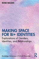 Making Space for Bi+ Identities : Explorations of Genders, Identities, and Relationships-9780367710187
