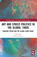 Art and Street Politics in the Global 1960s : Yoshio Nakajima and the Global Avant-Garde-9780367710682