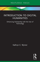 Introduction to Digital Humanities : Enhancing Scholarship with the Use of Technology-9780367711153